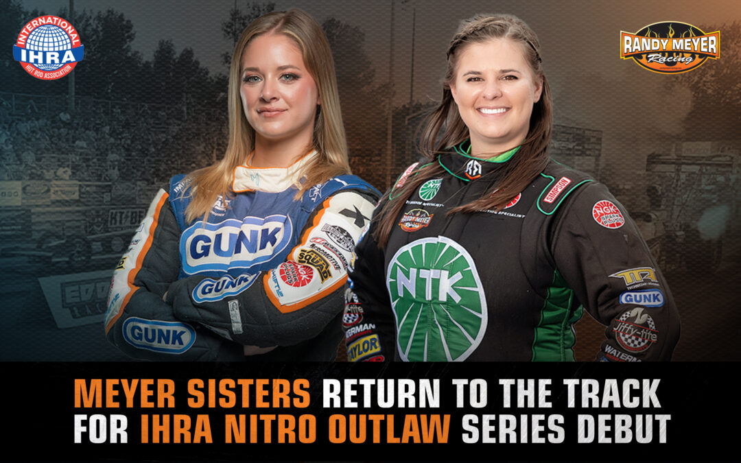 MEYER SISTERS RETURN TO THE TRACK FOR IHRA NITRO OUTLAW SERIES DEBUT
