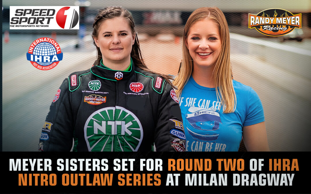 MEYER SISTERS SET FOR ROUND TWO OF IHRA NITRO OUTLAW SERIES AT MILAN DRAGWAY